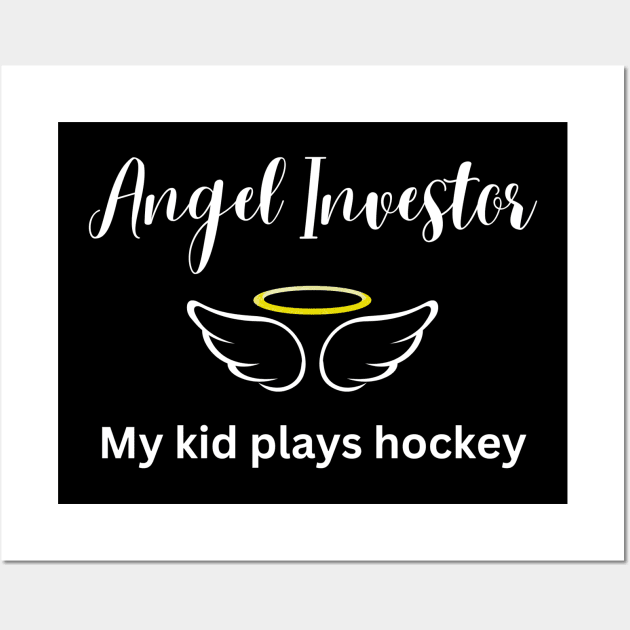 Angel Investor My Kid Plays Hockey (Dark) Wall Art by Hockey Coach John
